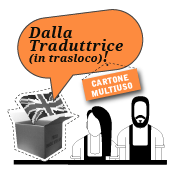 Dalla Traduttrice (in trasloco)!